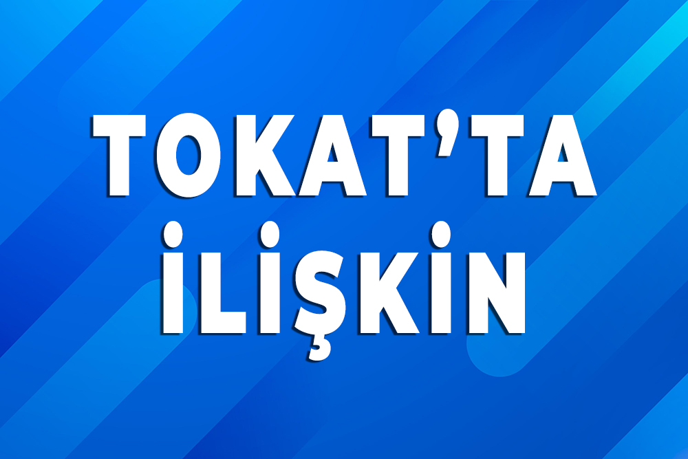 Tokat’ta İlişkin