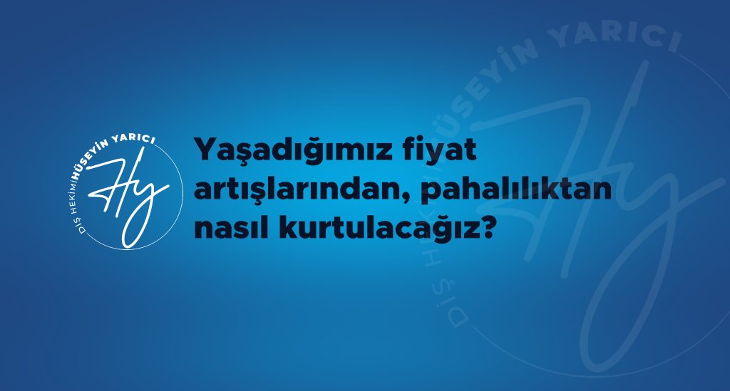 YAŞADIĞIMIZ FİYAT ARTIŞLARINDAN,PAHALILIKTAN NASIL KURTULACAĞIZ?