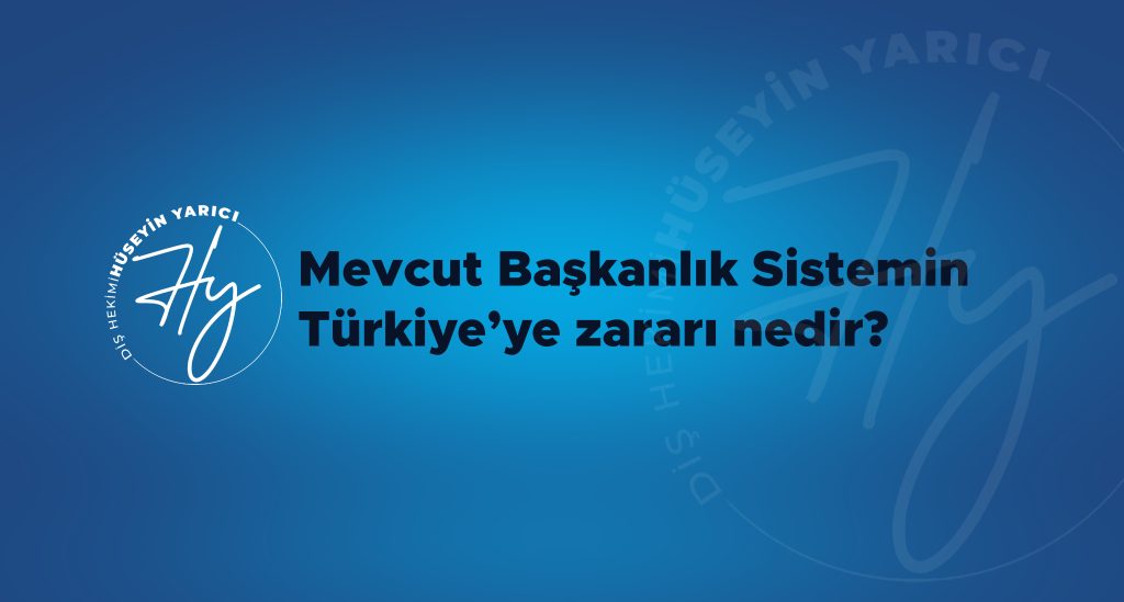 MEVCUT BAŞKANLIK SİSTEMİNİN TÜRKİYE’YE ZARARI NEDİR?