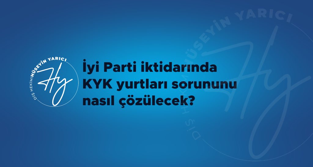 İYİ PARTİ İKTİDARINDA KYK YURTLARI NASIL ÇÖZÜLECEK?