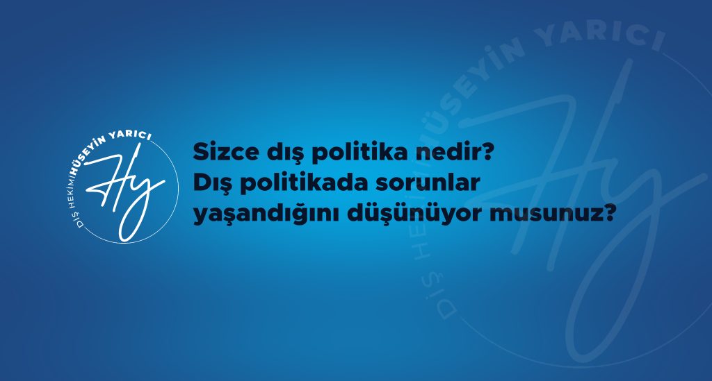 SİZCE DIŞ POLİTİKA NEDİR? DIŞ POLİTİKADA SORUNLAR YAŞANDIĞINI DÜŞÜNÜYOR MUSUNUZ?