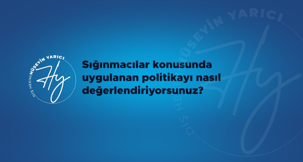 SIĞINMACILAR KONUSUNDA UYGULANAN POLİTİKAYI NASIL DEĞERLENDİRİYORSUNUZ?