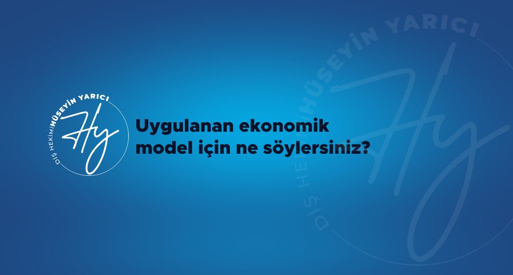 UYGULANAN EKONOMİK MODEL İÇİN NELER SÖYLERSİNİZ?