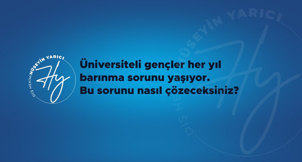 ÜNİVERSİTELİ GENÇLER HER YIL BARINMA SORUNU YAŞIYOR. BU SORUNU NASIL ÇÖZECEKSİNİZ?