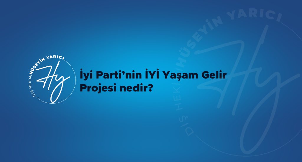 İYİ PARTİ’NİN İYİ YAŞAM GELİR MODELİ NEDİR?