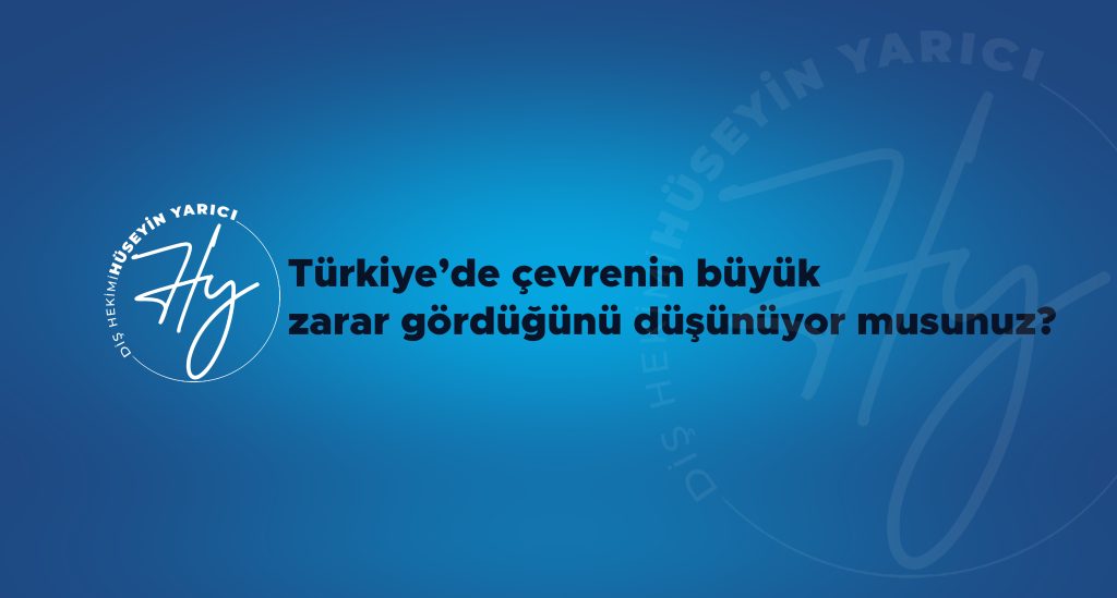TÜRKİYE’DE ÇEVRENİN BÜYÜK ZARAR GÖRDÜĞÜNÜ DÜŞÜNÜYOR MUSUNUZ?