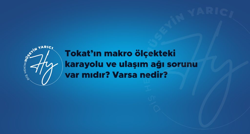 TOKAT’IN MAKRO ÖLÇEKTEKİ KARAYOLU VE ULAŞIM AĞI SORUNU VAR MIDIR? VARSA NEDİR?