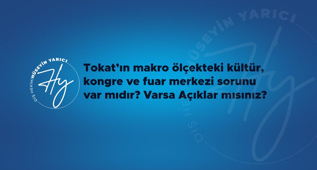 TOKAT’IN MAKRO ÖLÇEKTEKİ  KÜLTÜR, KONGRE VE FUAR MERKEZ SORUNU VAR MIDIR? VARSA AÇIKLAR MISINIZ?