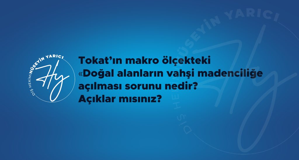 TOKAT’IN MAKRO ÖLÇEKTEKİ “DOĞAL ALANLARIN VAHŞİ MADENCİLİĞE AÇILMASI” SORUNU NEDİR, AÇIKLAR MISINIZ?